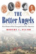Better Angels Five Women Who Changed Civil War America