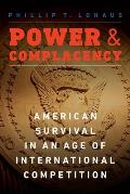 Power & Complacency American Survival in an Age of International Competition