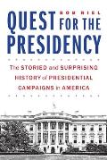 Quest for the Presidency The Storied & Surprising History of Presidential Campaigns in America