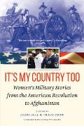 It's My Country Too: Women's Military Stories from the American Revolution to Afghanistan