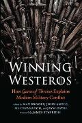 Winning Westeros How Game of Thrones Explains Modern Military Conflict