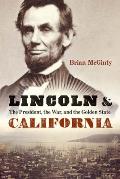 Lincoln and California: The President, the War, and the Golden State
