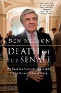 Death of the Senate: My Front Row Seat to the Demise of the World's Greatest Deliberative Body