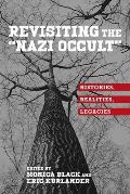 Revisiting the Nazi Occult: Histories, Realities, Legacies
