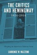 The Critics and Hemingway, 1924-2014: Shaping an American Literary Icon