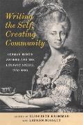 Writing the Self, Creating Community: German Women Authors and the Literary Sphere, 1750-1850