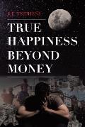 True Happiness Beyond Money