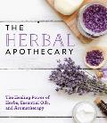 Herbal Apothecary The Healing Power of Herbs Essential Oils & Aromatherapy