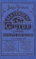 Bartenders Guide or How to Mix All Kinds of Plain & Fancy Drinks 1887 Reprint