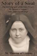 Story of a Soul: The Autobiography of the Little Flower, St. Therese of Lisieux, with Additional Writings