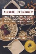 Enhancing Low Carb Diets: How can we make low carbohydrate diets more effective and healthier?