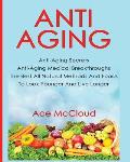 Anti-Aging: Anti-Aging Secrets Anti-Aging Medical Breakthroughs The Best All Natural Methods And Foods To Look Younger And Live Lo