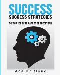 Success: Success Strategies: The Top 100 Best Ways To Be Successful