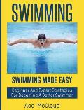 Swimming: Swimming Made Easy: Beginner and Expert Strategies For Becoming A Better Swimmer