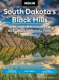 Moon South Dakotas Black Hills With Mount Rushmore & Badlands National Park Outdoor Adventures Scenic Drives Local Bites & Brews