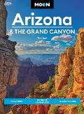 Moon Arizona & the Grand Canyon 16th edition Road Trips Outdoor Adventures Local Flavors