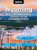 Moon Wyoming: With Yellowstone & Grand Teton National Parks: Outdoor Adventures, Glaciers & Hot Springs, Hiking & Skiing