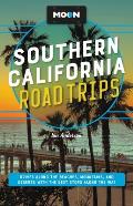 Moon Southern California Road Trips Drives along the Beaches Mountains & Deserts with the Best Stops along the Way