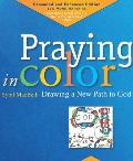 Praying in Color: Drawing a New Path to God: Expanded and Enhanced Edition