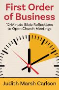 First Order of Business: 12-Minute Bible Reflections to Open Church Meetings