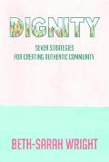 Dignity: Seven Strategies for Creating Authentic Community