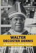 Walter DeCoster Dennis: A Beacon for Social Justice
