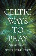 Celtic Ways to Pray Finding God in the Natural Elements