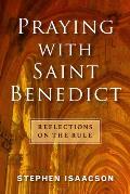 Praying with Saint Benedict Reflections on the Rule