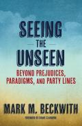 Seeing the Unseen Beyond Prejudices Paradigms & Party Lines