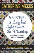 Night is Long but Light Comes in the Morning Meditations for Racial Healing