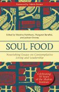 Soul Food: Nourishing Essays on Contemplative Living and Leadership
