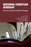 Queering Christian Worship: Reconstructing Liturgical Theology