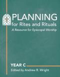 Planning for Rites and Rituals: A Resource for Episcopal Worship: Year C