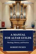 A Manual for Altar Guilds: Theology, History, and Practice