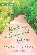 Walking in Grace & Glory 90 Days in the Psalms