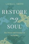 Restore My Soul The Power & Promise of 30 Psalms