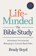 Life-Minded, the Bible Study: Intentional Practices for Belonging to God and Each Other