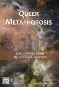 Queer Metaphorosis: speculative stories by LGTBQIA+ authors