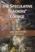 The Speculative Teachers' Lounge: speculative stories by educators