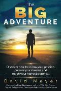 The Big Adventure: Discover how to follow your passion, pursue your dreams, and reach your highest potential
