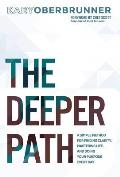 The Deeper Path: A Simple Method for Finding Clarity, Mastering Life, and Doing Your Purpose Every Day