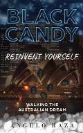 Black Candy: Reinvent Yourself by Walking the Australian Dream