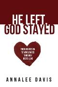 He Left, God Stayed: From Rejection to Wholeness Through God's Love