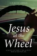 Jesus at the Wheel: How God Helps Me Deal with the Mess of Everyday Life