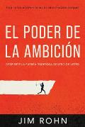 El Poder de la Ambici?n (the Power of Ambition): Despierta La Fuerza Poderosa Dentro de Ti