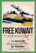 Free Kuwait: My Adventures with the Kuwaiti Air Force in Operation Desert Storm and the Last Combat Missions of the A-4 Skyhawk