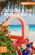 Fodors Cancun & The Riviera Maya With Tulum Cozumel & the Best of the Yucatan