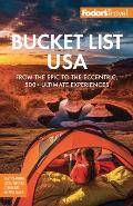 Fodors Bucket List USA From the Epic to the Eccentric 500+ Ultimate Experiences