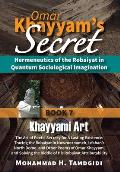 Omar Khayyam's Secret: Hermeneutics of the Robaiyat in Quantum Sociological Imagination: Book 7: Khayyami Art: The Art of Poetic Secrecy for