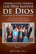 Deber?a Usted Observar Los D?as Santos de Dios O Los D?as de Fiesta Demon?acos?: Should You Observe God's Holy Days or Demonic Holidays? - Spanish